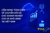 CẨM NANG TOÀN DIỆN VỀ CHUYỂN ĐỔI SỐ CHO DOANH NGHIỆP VỪA VÀ NHỎ (SME) TẠI VIỆT NAM