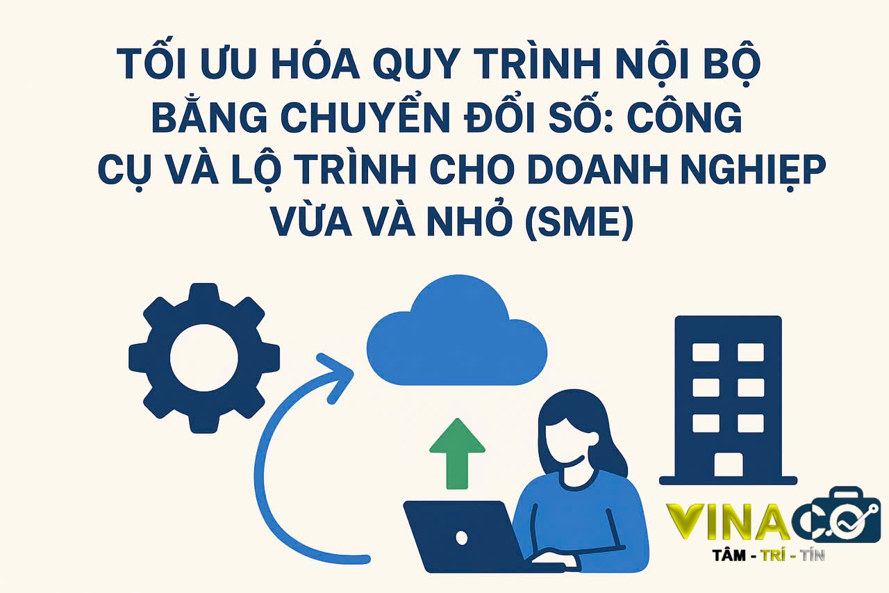 TỐI ƯU HÓA QUY TRÌNH NỘI BỘ BẰNG CHUYỂN ĐỔI SỐ: CÔNG CỤ VÀ LỘ TRÌNH CHO DOANH NGHIỆP VỪA VÀ NHỎ (SME)
